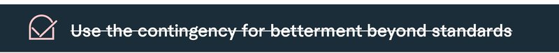 Checkbox with ‘Use the contingency for betterment beyond standards’ crossed out